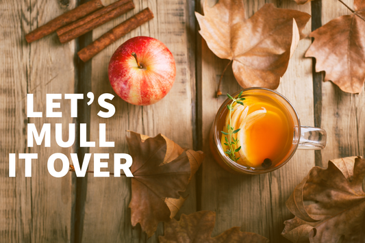 LET'S MULL IT OVER - MULLED CIDER RECIPE